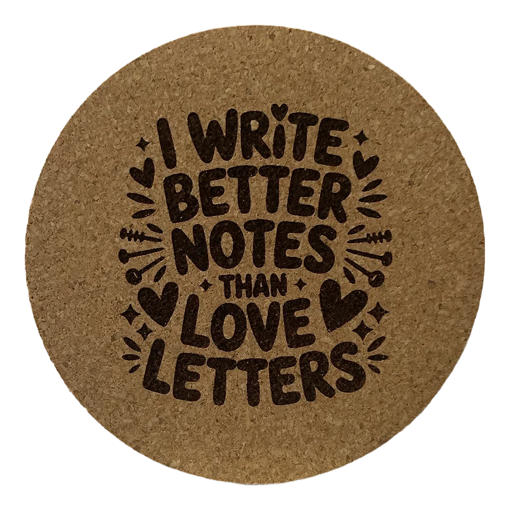 4 Inch Cork Coaster – I Write Better Notes Than Love Letters – Nurse Humor Gift – RN Coaster