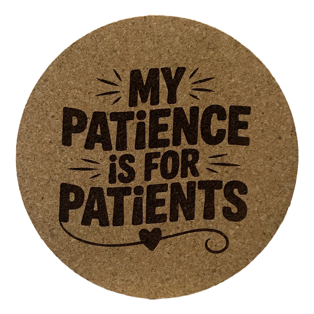 4 Inch Cork Coaster – My Patience Is For Patients – Nurse Humor Gift – RN Coaster