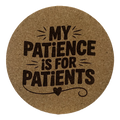 4 Inch Cork Coaster – My Patience Is For Patients – Nurse Humor Gift – RN Coaster