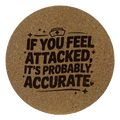 4 inch cork coaster – If You Feel Attacked It's Probably Accurate – Nurse theme