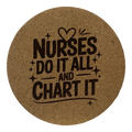 4 Inch Cork Coaster – Nurses Do It All And Chart It – Nurse Pride Gift – RN Coaster