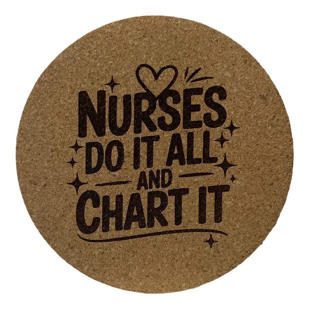 4 Inch Cork Coaster – Nurses Do It All And Chart It – Nurse Pride Gift – RN Coaster