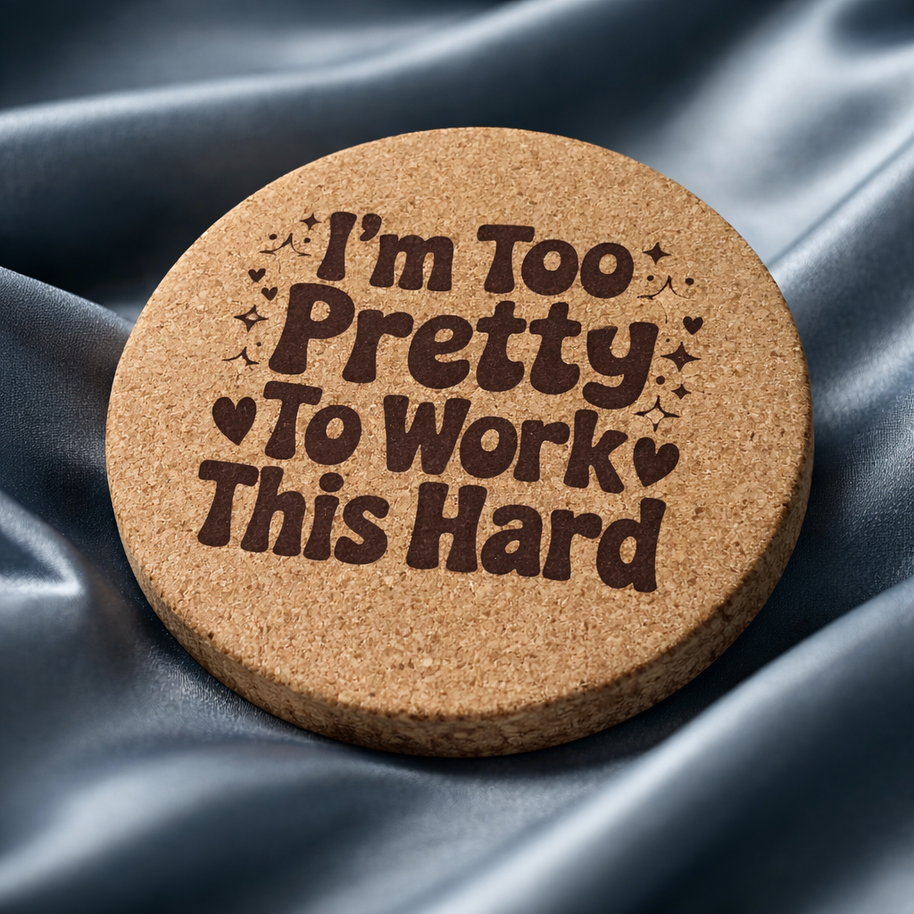 4 Inch Cork Coaster – I’m Too Pretty To Work This Hard – Funny Nurse Gift