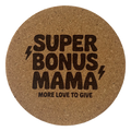 4 inch cork coaster – Super Bonus Mama More Love To Give – Mom theme