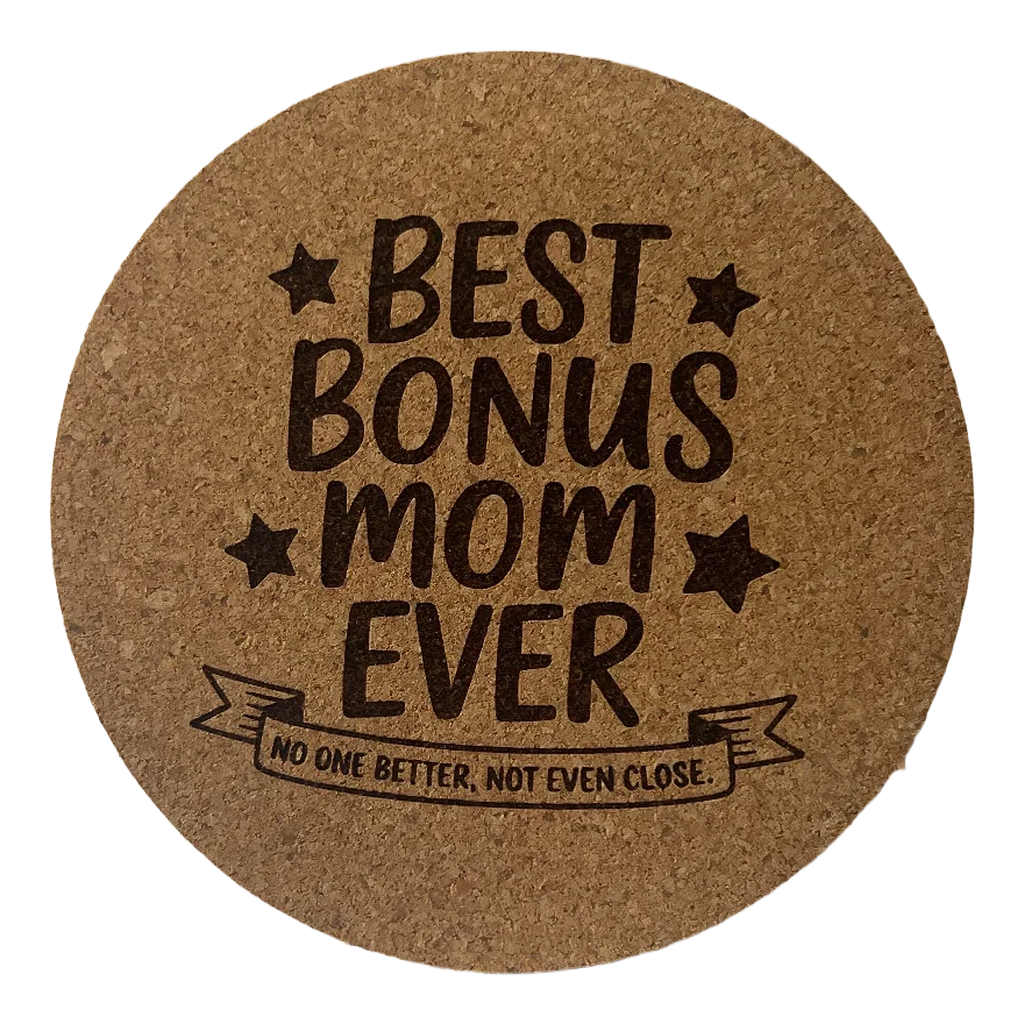 4 inch cork coaster – Best Bonus Mom Ever No one Better Not Even Close – Mom theme