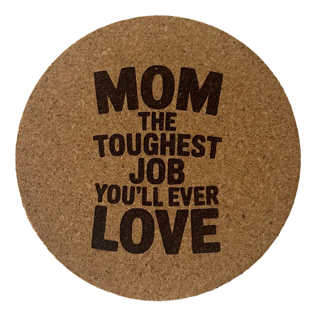 4 inch cork coaster – Mom The Toughest Job You’ll Ever Love – Mom theme