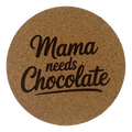 4 inch cork coaster – Mama Needs Chocolate – Mom theme