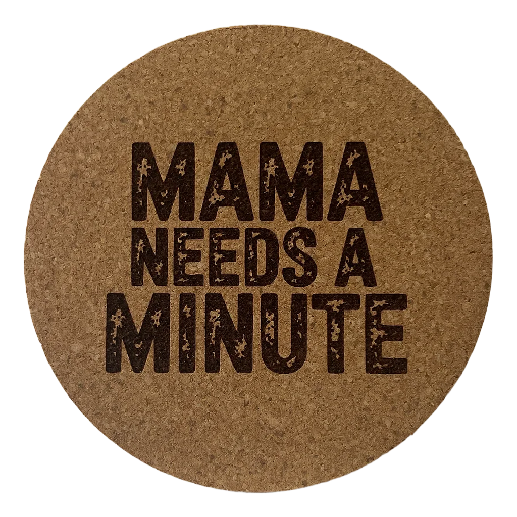 4 inch cork coaster – Mama Needs a Minute – Mom theme