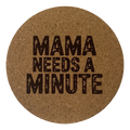 4 inch cork coaster – Mama Needs a Minute – Mom theme