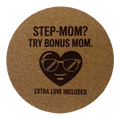 4 inch cork coaster – Step Mom Try Bonus Mom Extra Love Included – Mom theme
