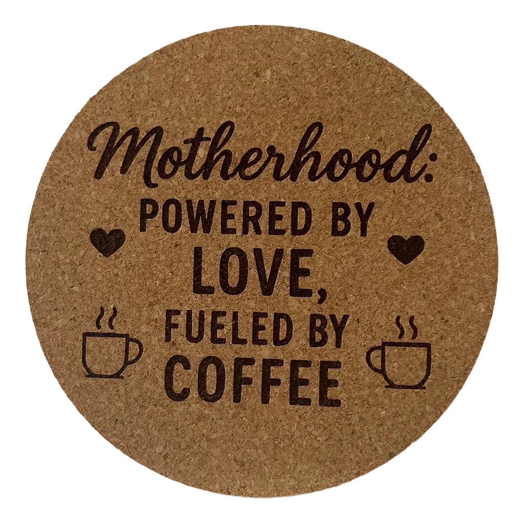 4 inch cork coaster – Motherhood Powered By Love Fueled By Coffee – Mom theme