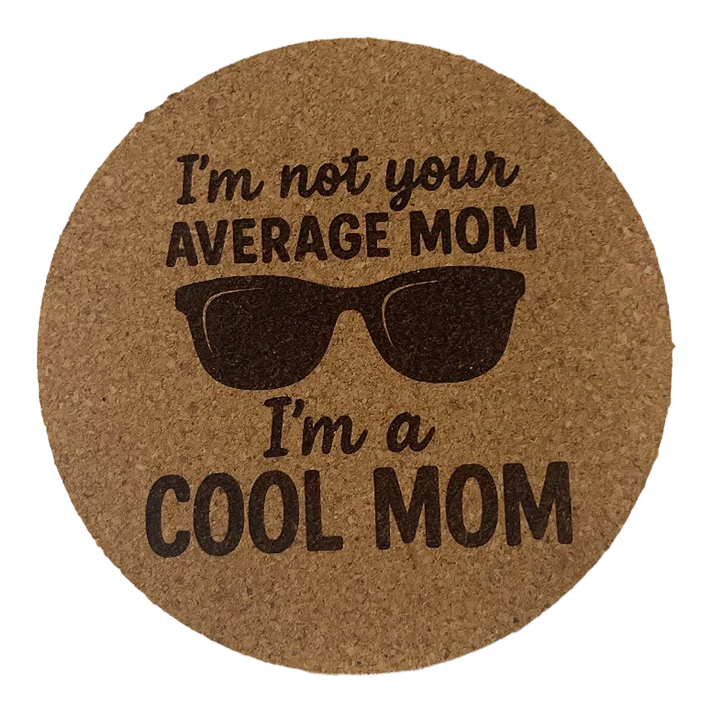 4 inch cork coaster – I’m Not Your Average Mom I’m a Cool Mom – Mom theme
