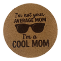 4 inch cork coaster – I’m Not Your Average Mom I’m a Cool Mom – Mom theme