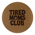 4 inch cork coaster – Tired Moms Club – Mom theme