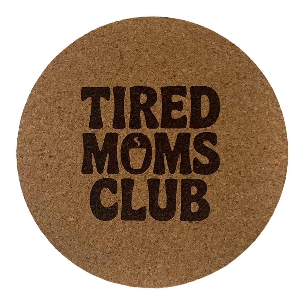 4 inch cork coaster – Tired Moms Club – Mom theme