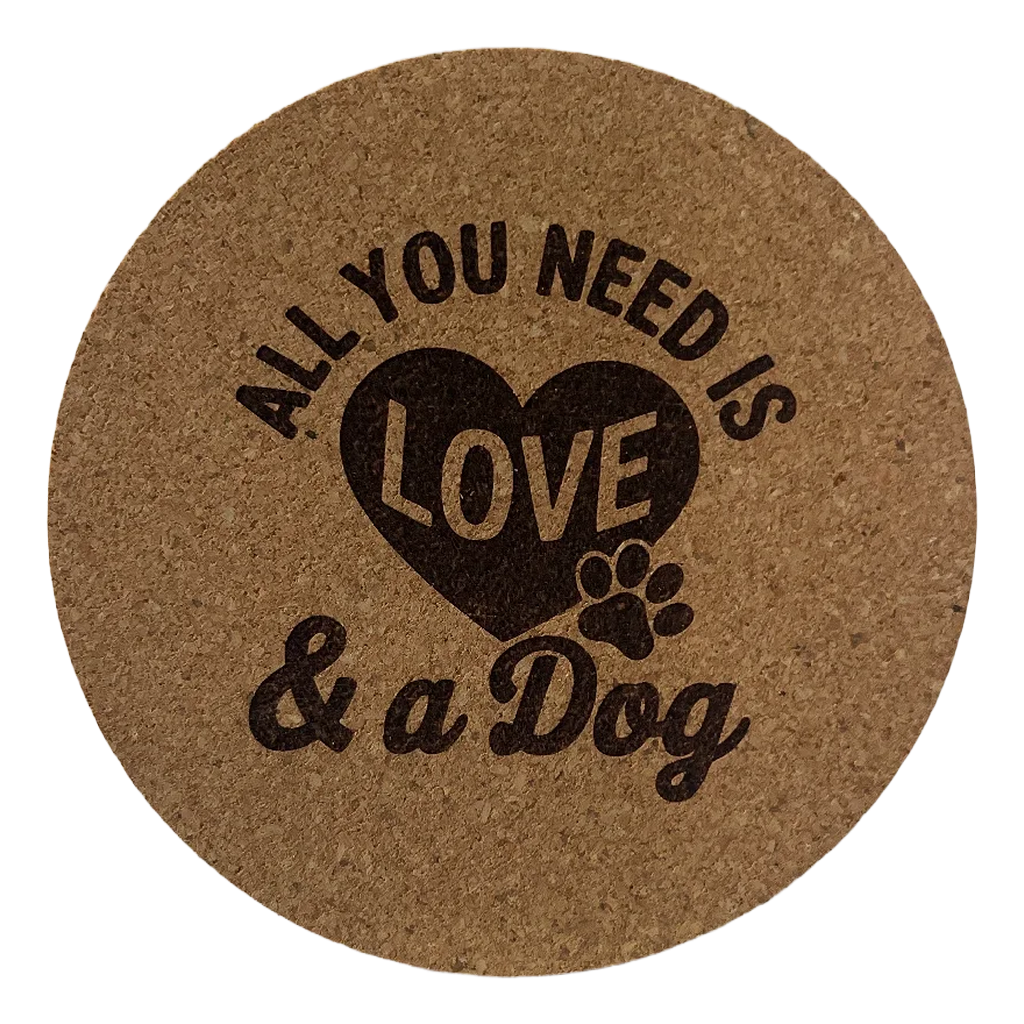 4 inch cork coaster – All You Need Is Love And A Dog – Dog theme 127333