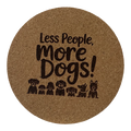 4 inch cork coaster – Less People More Dogs – Dog theme 127335