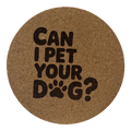4 inch cork coaster – Can I Pet Your Dog?  – Dog theme 127339