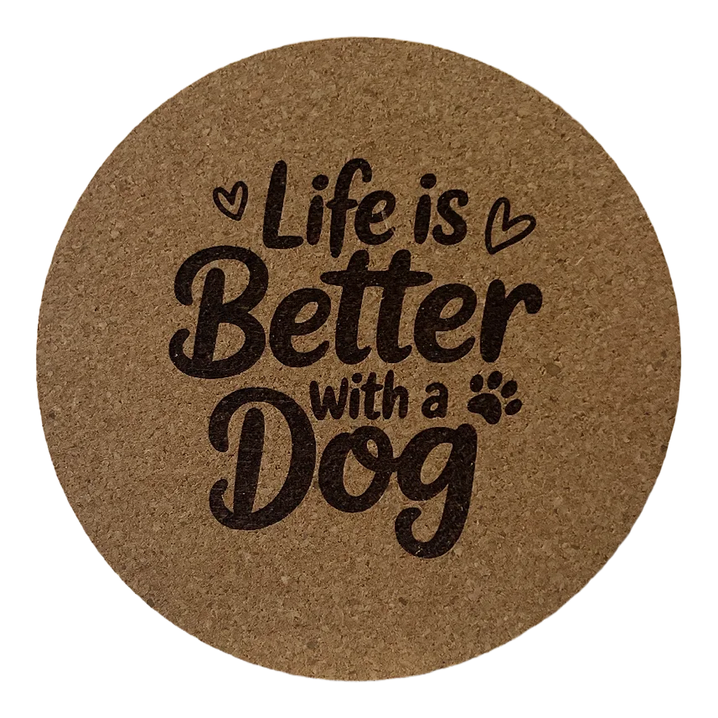 4 inch cork coaster – Life Is Better With A Dog – Dog theme 127346