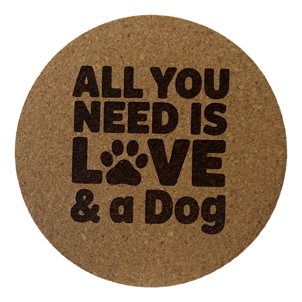 4 inch cork coaster – All You Need Is Love And A Dog – Dog theme 127351