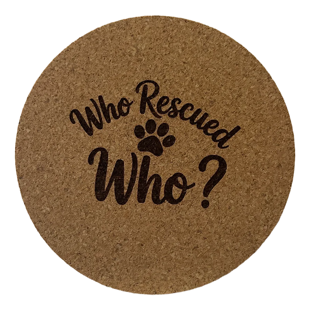 4 inch cork coaster – Who Rescued Who – Dog theme 127356