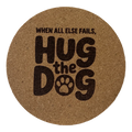 4 inch cork coaster – When All Else fails Hug The Dog – Dog theme 127357