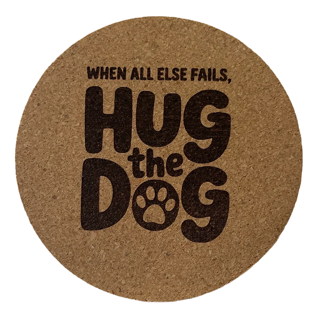 4 inch cork coaster – When All Else fails Hug The Dog – Dog theme 127357