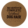 4 inch cork coaster – No Outfit Is Complete Without Dog Hair – Dog theme 127309