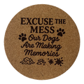 4 inch cork coaster – Excuse The Mess Our Dogs Are Making Memories – Dog theme 127314