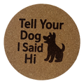4 inch cork coaster – Tell Your Dog I Said Hi – Dog theme 127319