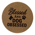 4 inch cork coaster – Blessed And Dog Obsessed  – Dog theme 127320
