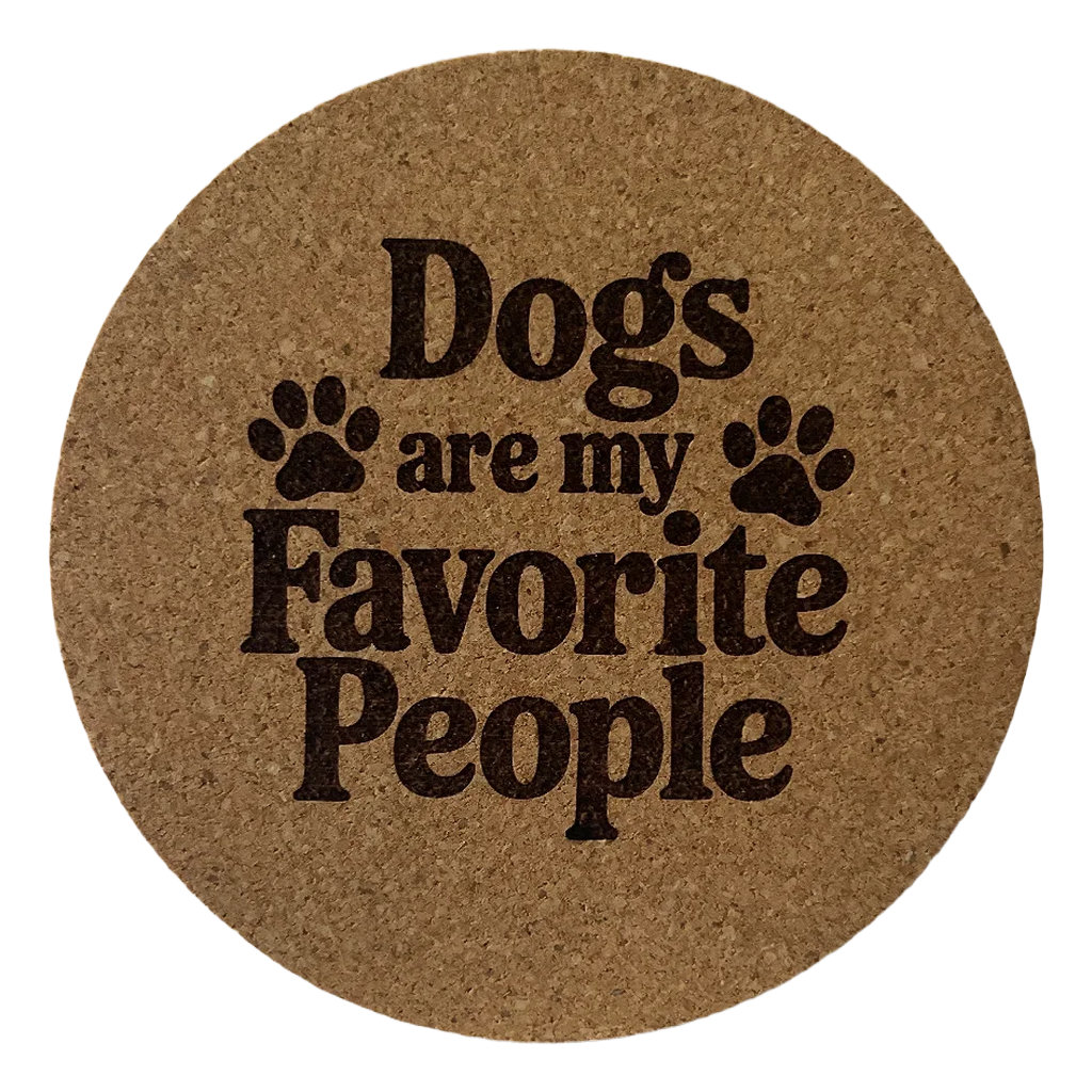 Dogs Are My Favorite People laser-engraved cork coaster