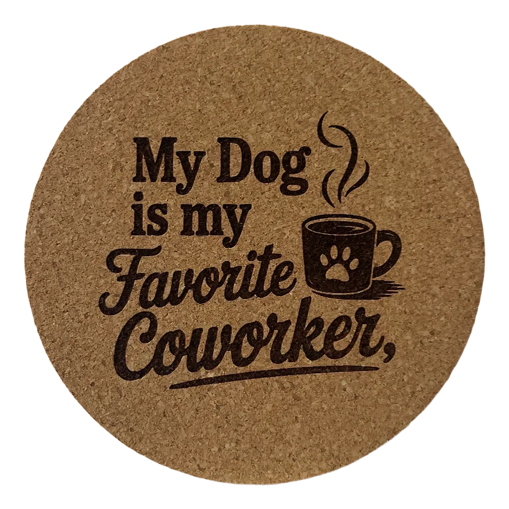 4 inch cork coaster – My Dog Is My Favorite Coworker  – Dog theme 127324