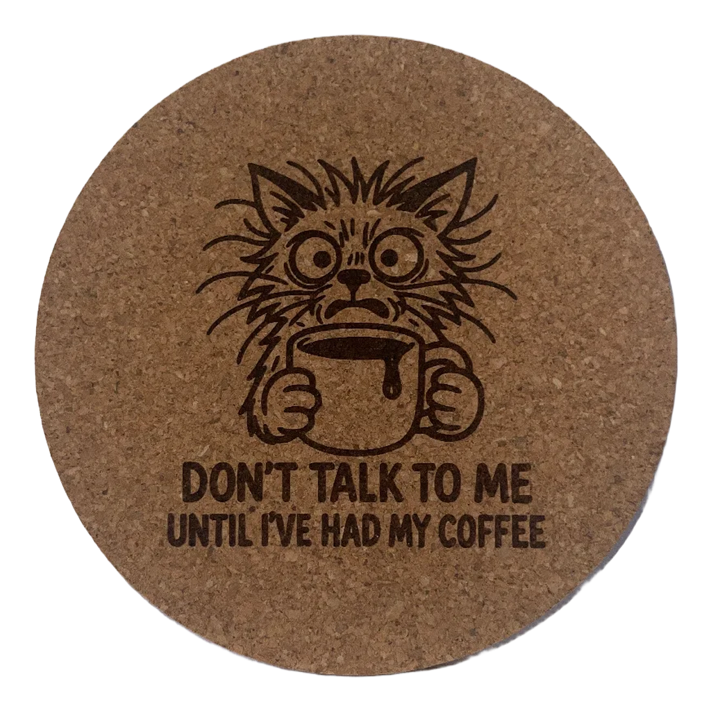 4 inch cork coaster – Don't Talk To Me Until I've Had My Coffee – Cat theme 127388