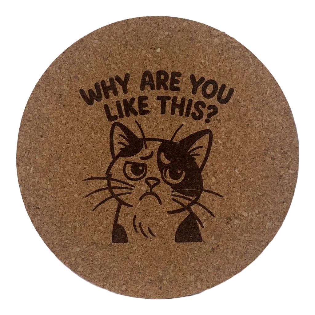 4 inch cork coaster – Why Are You Like This – Cat theme 127390