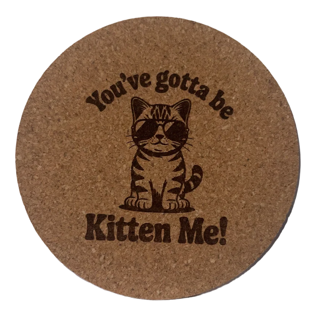 4 inch cork coaster – You've Gotta Be Kitten Me! – Cat theme 127415