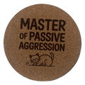 4 inch cork coaster – Master Of Passive Aggression – Cat theme 127419