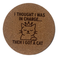 4 inch cork coaster – I Thought I Was In Charge Then I Got A Cat – Cat theme 127422