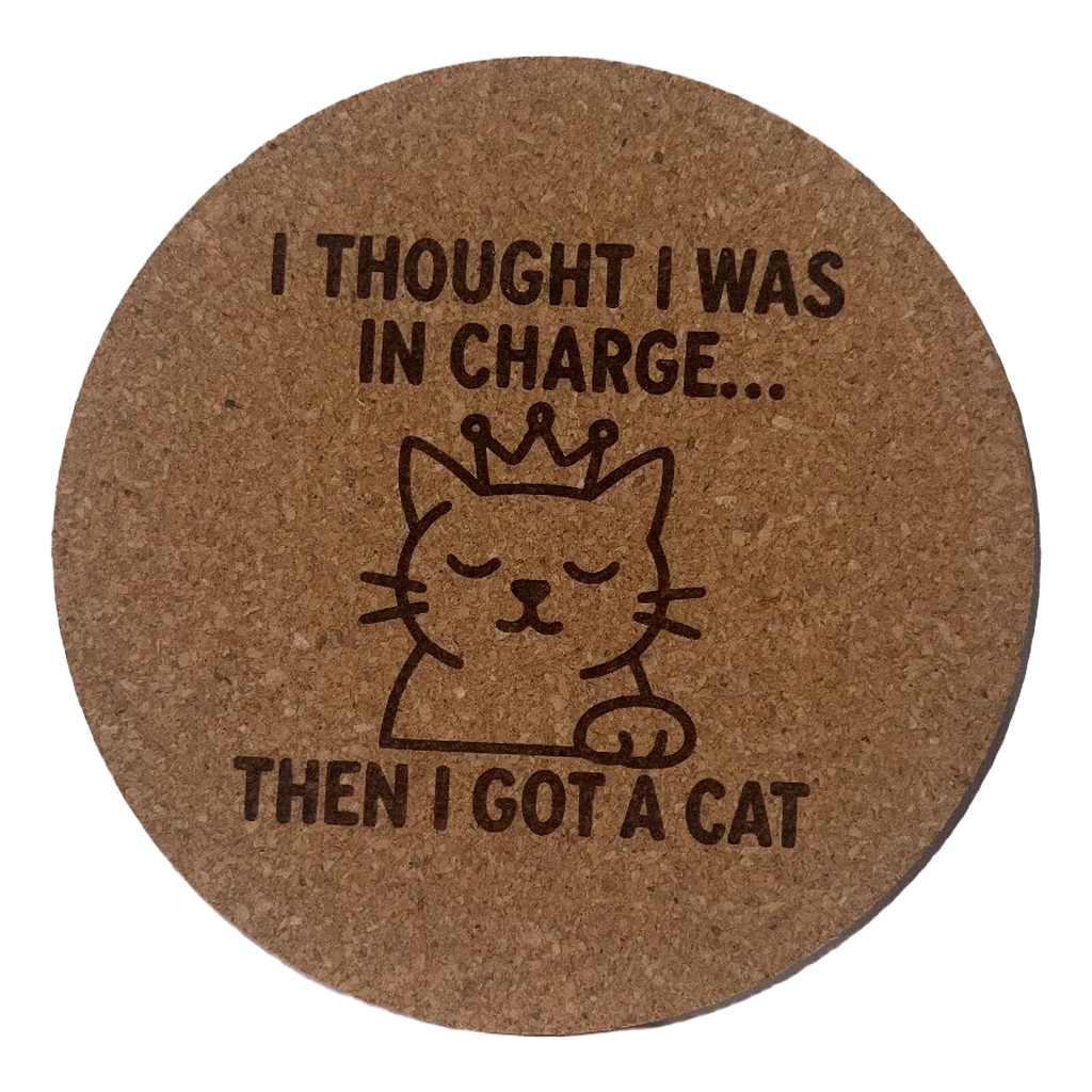 4 inch cork coaster – I Thought I Was In Charge Then I Got A Cat – Cat theme 127422