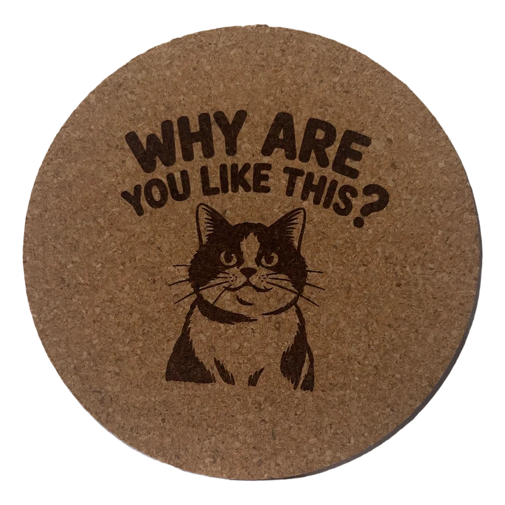 4 inch cork coaster – Why Are You Like This? – Cat theme 127434