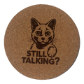 4 inch cork coaster – Still Talking? – Cat theme 127439
