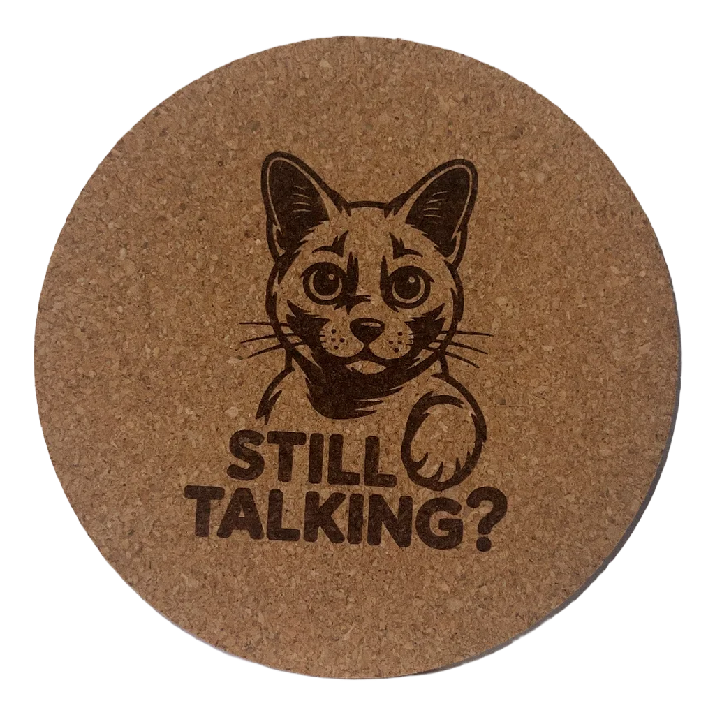 4 inch cork coaster – Still Talking? – Cat theme 127439