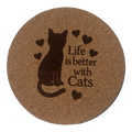 4 inch cork coaster – Life Is Better With Cats – Cat theme 127444