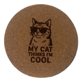4 inch cork coaster – My Cat Thinks I'm Cool – Cat theme 127460