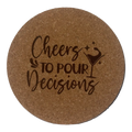 4 inch cork coaster – cheers to pour decisions - wine theme