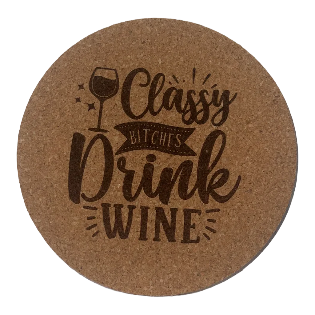 4 inch cork coaster – Classy Bitches Drink Wine - wine theme