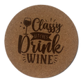 4 inch cork coaster – Classy Bitches Drink Wine - wine theme
