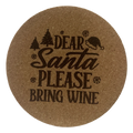 4 inch cork coaster – Dear Santa Please Bring Wine - wine theme