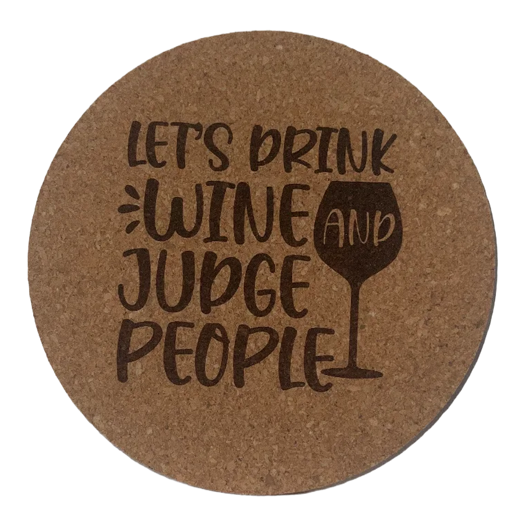 4 inch cork coaster – Let's Drink Wine And Judge People - wine theme