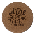 4 inch cork coaster – Wine Is My Love Language - wine theme
